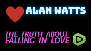 The Truth About Falling in Love - Alan Watts