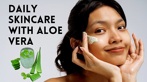 Daily Skincare With Aloe Vera - Achieve Glowing Skin Naturally