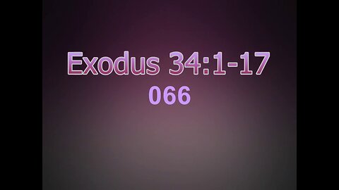 066 Exodus 34:1-17 (Exodus Studies)