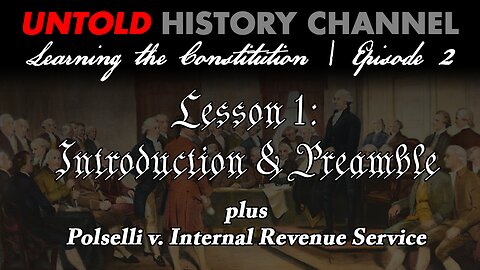 Learning The Constitution Episode 2 | Lesson #1: Introduction & Preamble plus Polselli v. Internal Revenue Service