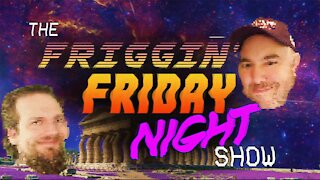 The Friggin' Friday Night Show! w/BradCGZ