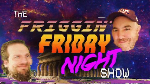 The Friggin' Friday Night Show! w/BradCGZ