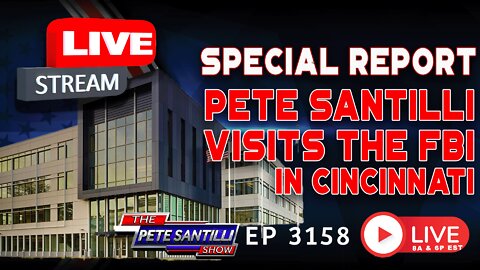 LIVE SPECIAL REPORT: Pete Santilli Visits The FBI Field Office In Cincinnati, Ohio | EP 3158-8AM