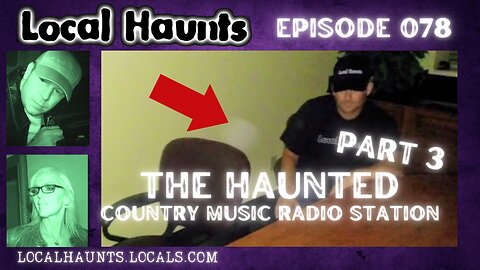 Local Haunts Episode 078: Haunted Country Music Radio Station Part 3