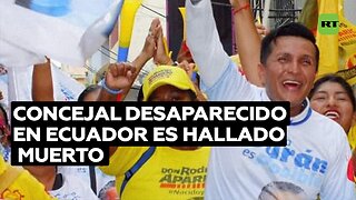 Hallan muerto a un concejal de Ecuador que había sido reportado como desaparecido