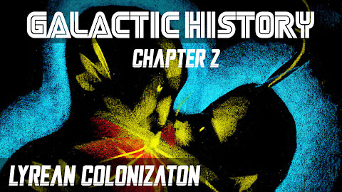 GALACTIC HISTORY - Chapter 2 - "Lyrean Colonization"