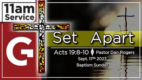 GCC AZ 11AM - 09172023 - " Set Apart ." (Acts 19:8-10)