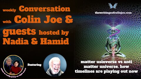 Conversation with Colin: Matter Universe vs Anti Matter, how do timelines blend