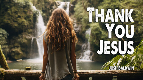 Thank You Jesus | Josh Baldwin (Worship Lyric Video)