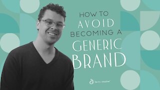 How To Avoid Becoming A Generic Brand