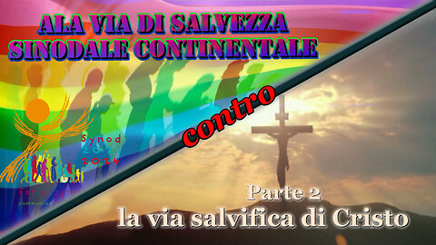 PCB:La via di salvezza sinodale continentale contro la via salvifica di Cristo /Parte 2/