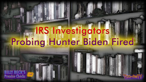 #27 IRS Investigators Probing Hunter Biden Fired