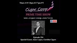 Prime Time Episode 254: Juan Lopez, Gurkha Cigars