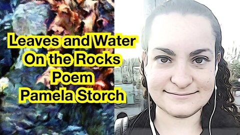 Leaves and Water on the Rocks Poem | Poetry, Music & Photography by Pamela Storch