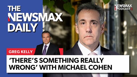 Greg Kelly: 'Something Really Wrong' with Michael Cohen | The NEWSMAX Daily (05/14/24)