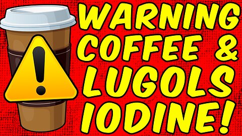 WARNING COFFEE & LUGOL'S IODINE!