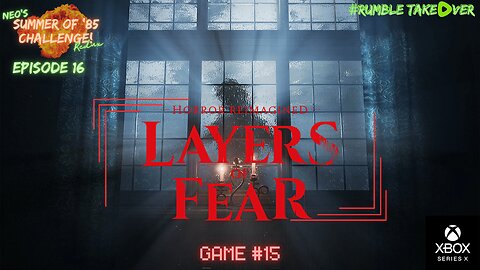 Summer of Games - Episode 16: Layers of Fear (1+2+DLC) (Series X) [15/100] | Rumble Gaming