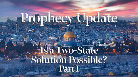 Blessors of Israel Prophecy Update: Is a Two-State Solution Possible? Part I