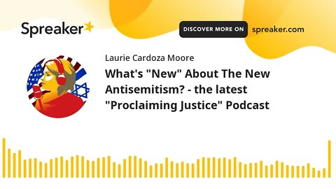 What's "New" About The New Antisemitism? - the latest "Proclaiming Justice" Podcast