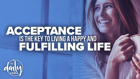 Acceptance is Key to Living a Happy and Fulfilling Life!