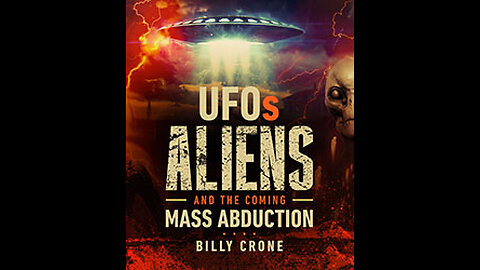 UFOs, Aliens, and the Coming Mass Abduction - Billy Crone - Part 09