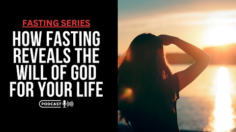 How Fasting Reveals The Will Of God For Your Life