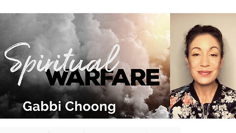Gabbi Choong on Spiritual Warfare for these times