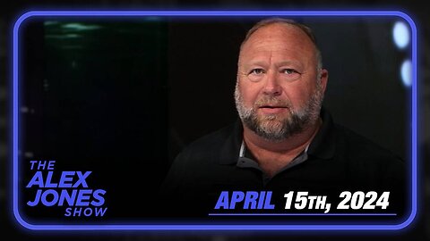 The Alex Jones Show MONDAY FULL SHOW 04/15/2024