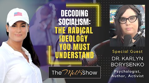 Mel K & Dr. Karlyn Borysenko | Decoding Socialism: The Radical Ideology You Must Understand