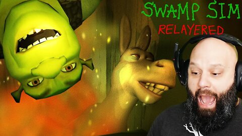 Shrek is love. Shrek is life. Swamp Sim RELAYERED!