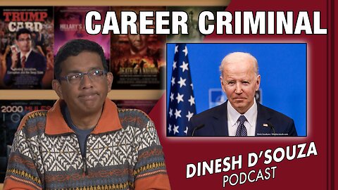 CAREER CRIMINAL Dinesh D’Souza Podcast Ep503