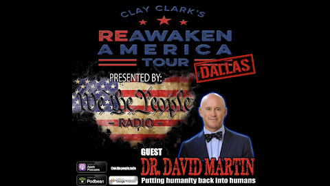 We The People Radio Presents Clay Clark‘s Reawaken America Tour Dallas Part 2 w/ Dr. David Martin