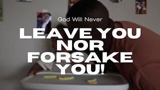 God Will Never Leave You Nor Ever Forsake You: The Gospel Of Hebrews 13:5.