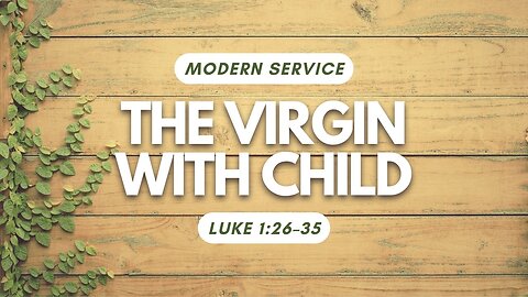 The Virgin with Child — Luke 1:26–35 (Modern Worship)