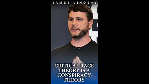 Critical Race Theory is a Conspiracy Theory | James Lindsay
