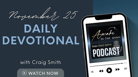 November 25th: OUR KING FOREVER: Daily Devotional (Awake in the Dawn Podcast)