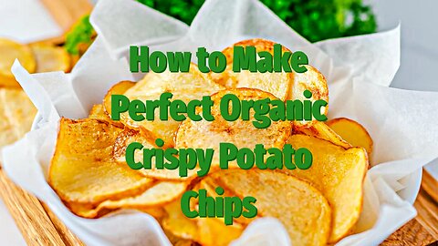 How to Make Crispy Organic Potato Chips
