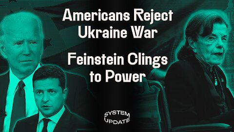 NEW POLL: Most Americans Reject Biden’s War in Ukraine, Dianne Feinstein Desperately Clings to Power, & the Media’s Creepy Love Affair w/ Trump’s Special Prosecutor | SYSTEM UPDATE #124