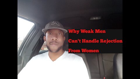 Why Weak Men Can't Handle Rejection From Women