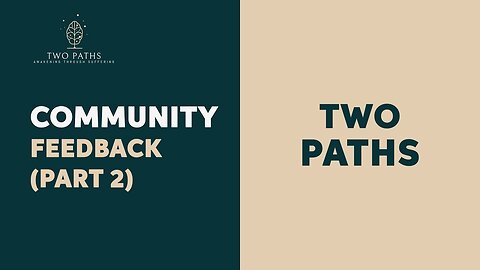 Two Paths | Community Feedback (Part 2)