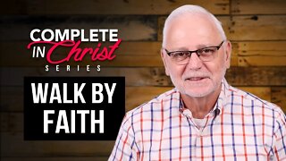 Complete In Christ Series: Walk By Faith