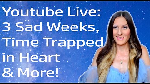 What Are The Three Sad Weeks? And Concept of Time Trapped In Your Heart! (Youtube Live)