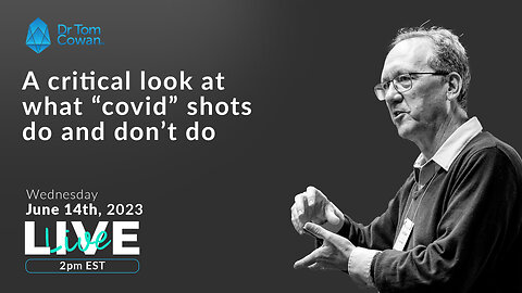 A Critical Look At What "Covid" Shots Do And Don't Do- Webinar from 6/14/23