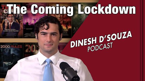 The Coming Lockdown Dinesh D’Souza Podcast Ep 654
