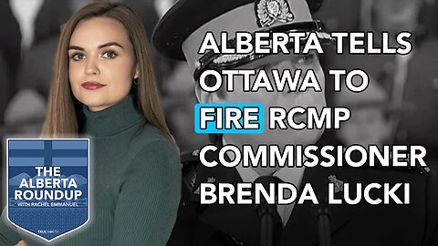 Alberta tells Ottawa to fire RCMP Commissioner Lucki
