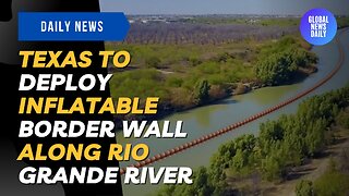 Texas to Deploy Inflatable Border Wall Along Rio Grande River