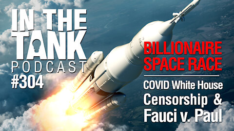 In The Tank, ep 304: Billionaire Space Race, Fauci v. Paul COVID Throwdown
