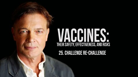 Challenge Re-Challenge - Vaccines: Their Safety, Effectiveness, and Risks | Andrew Wakefield