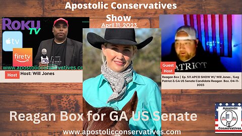 Reagan Box | Ep. 511 APCO SHOW W/ Will Jones , 1Leg Patriot & GA US Senate Candidate Reagan Box. 04-11-2023