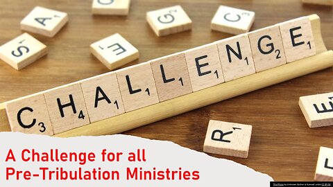 A Challenge for ALL Pre-Tribulation Ministries